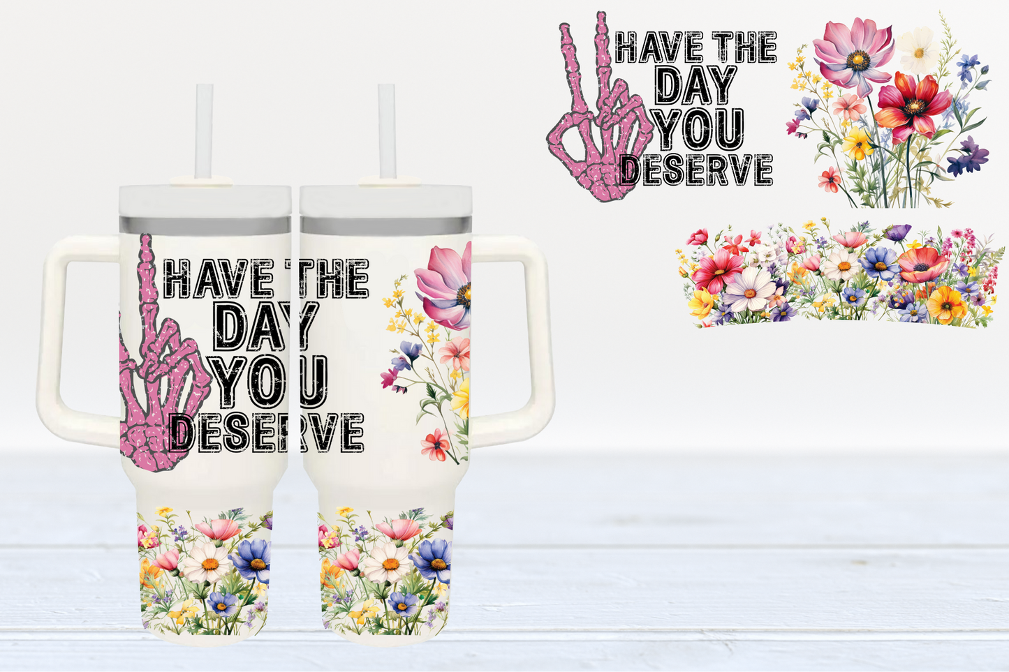 Have The Day You Deserve UV DTF 40oz Cup Wrap #40-2 - In Stock