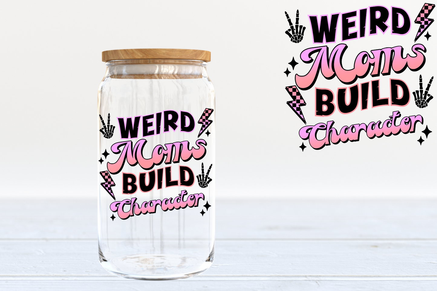 Weird Moms Build Character - A69 UV DTF