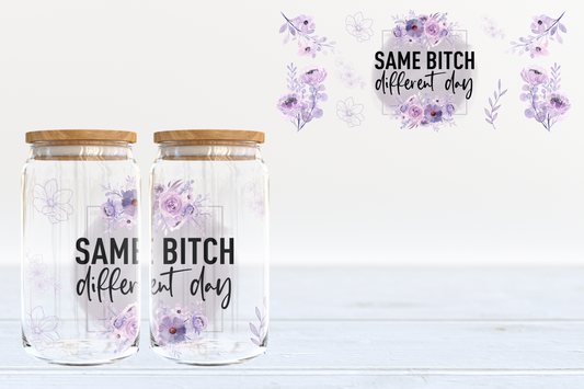 Same Bitch Different Day UV DTF 16oz Cup Wrap #129 - IN STOCK