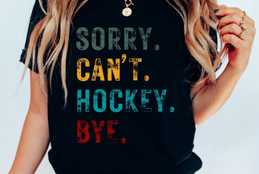 Sorry Cant Hockey Bye DTF Transfer - 697