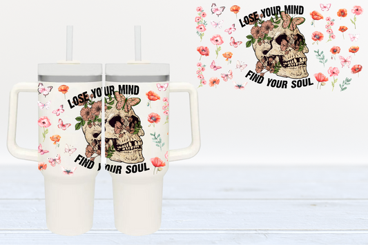 Lose Your Mind Find Your Soul UV DTF 40oz Cup Wrap #40-79 - In Stock