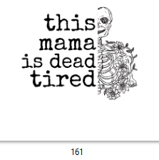 Dead Tired Mama DTF Transfer - 161