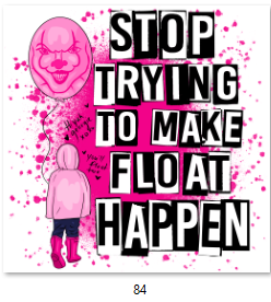 Stop Trying To Make Float Happen DTF Transfer - 84
